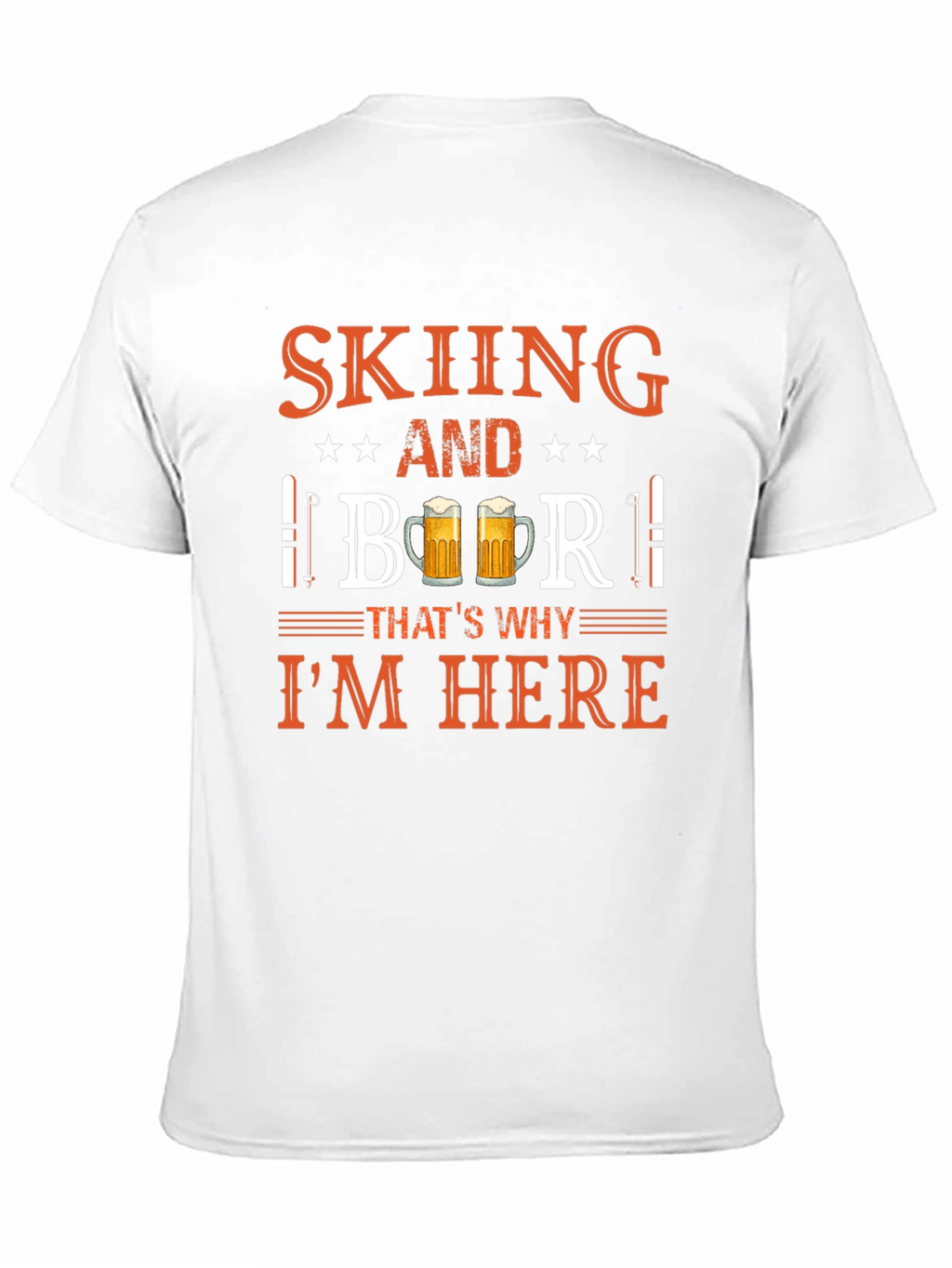Skiing and Beer T-Shirt - Thats Why Im Here