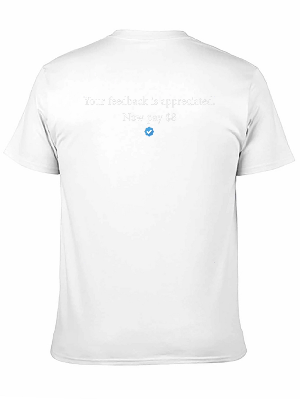 Feedback T-Shirt - Now Pay $8 Twitter Verified