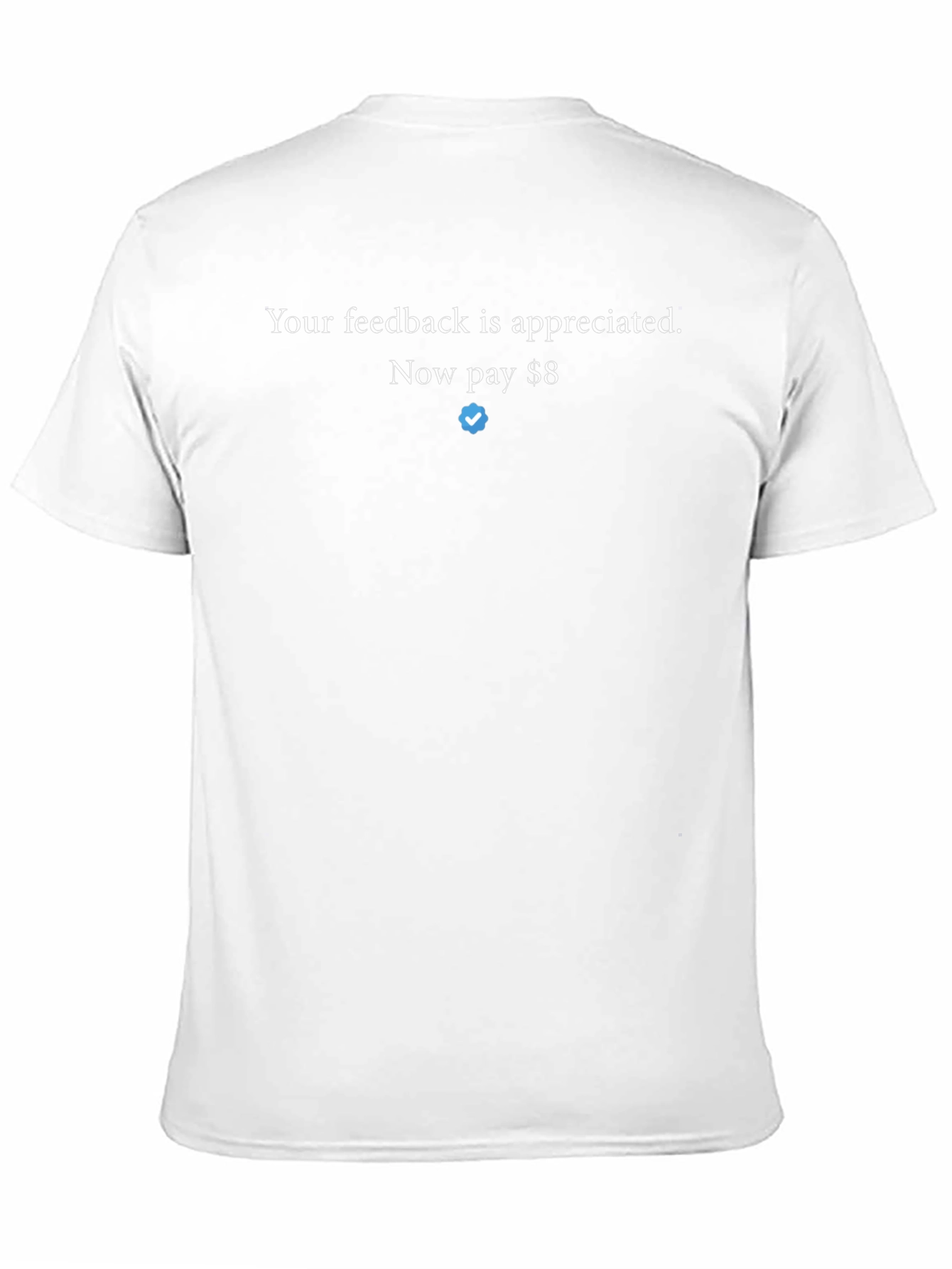 Feedback T-Shirt - Now Pay $8 Twitter Verified