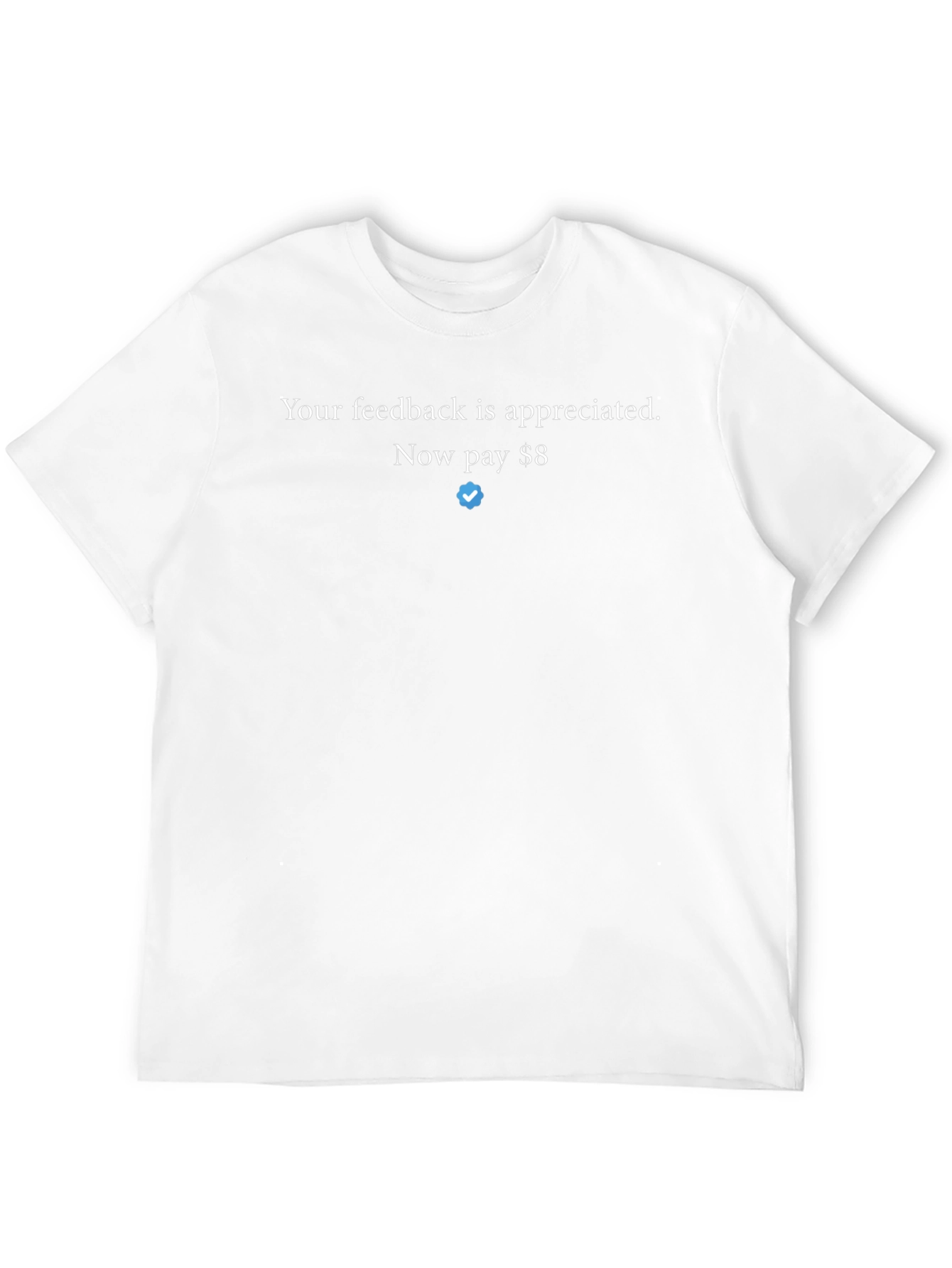 Feedback T-Shirt - Now Pay $8 Twitter Verified