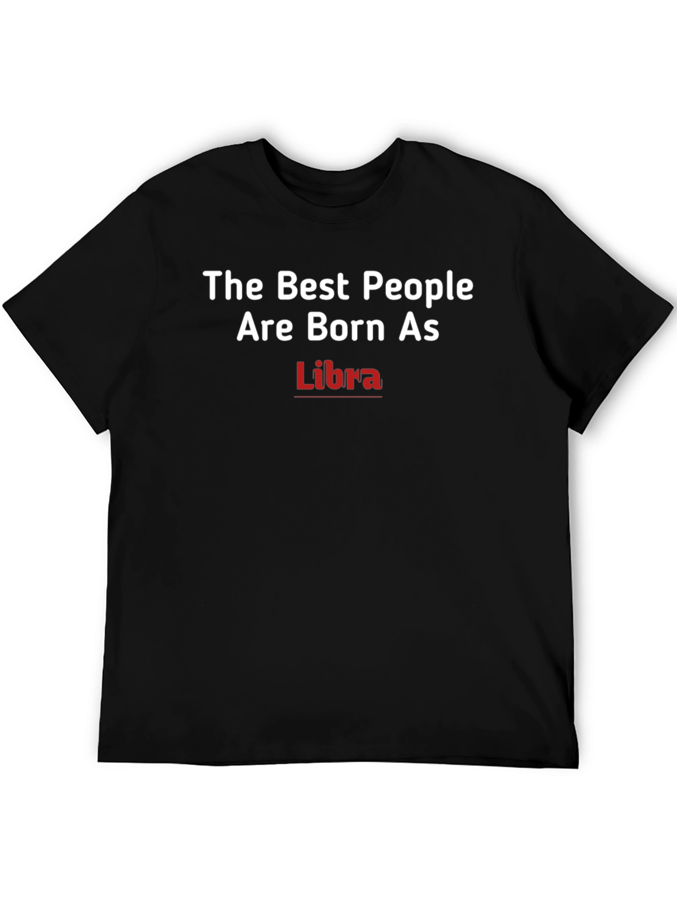 Libra Zodiac T-Shirt - The Best People Are Born As