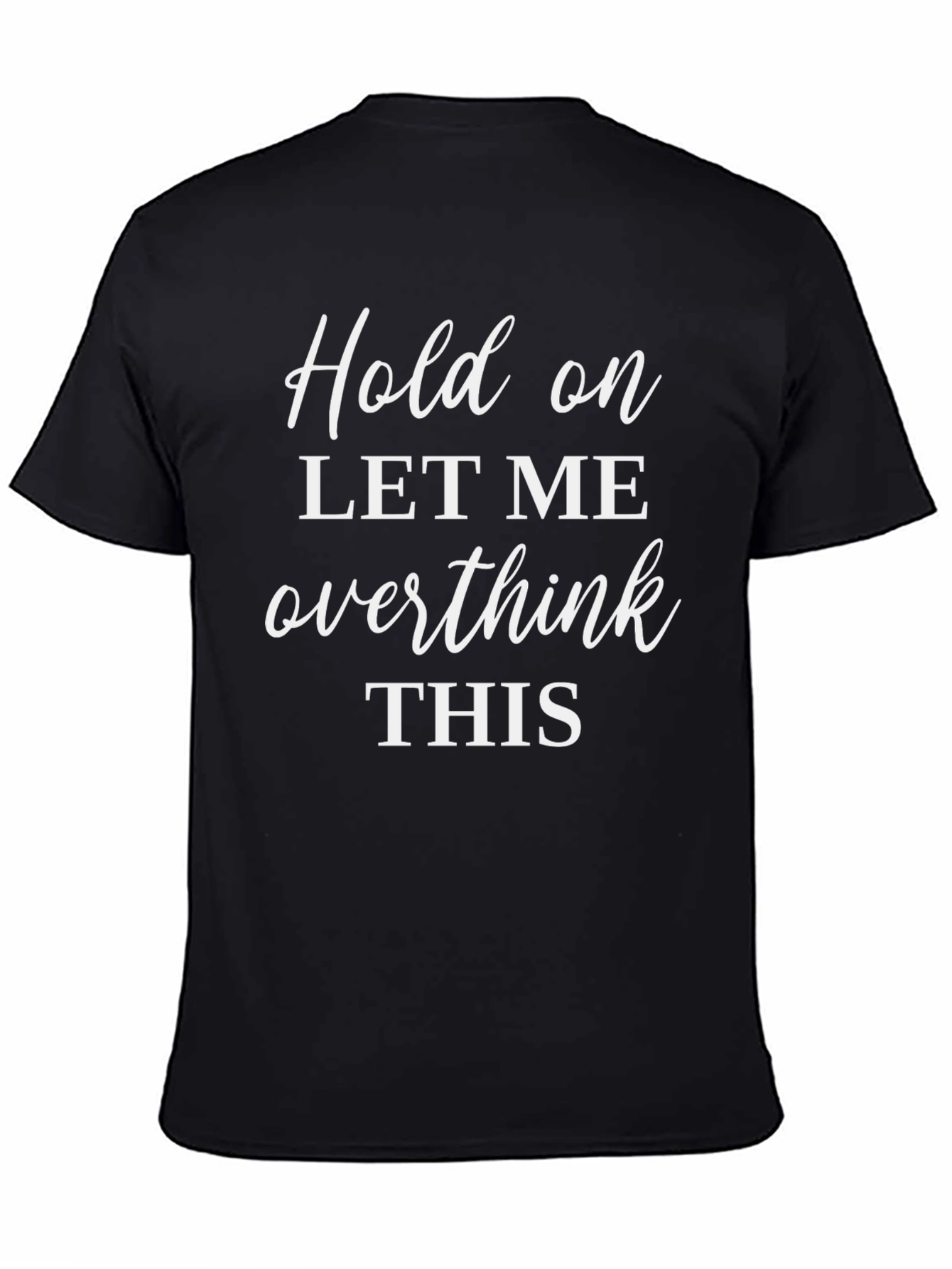 Hold On Overthink T-Shirt - Comfy Sarcastic Tee