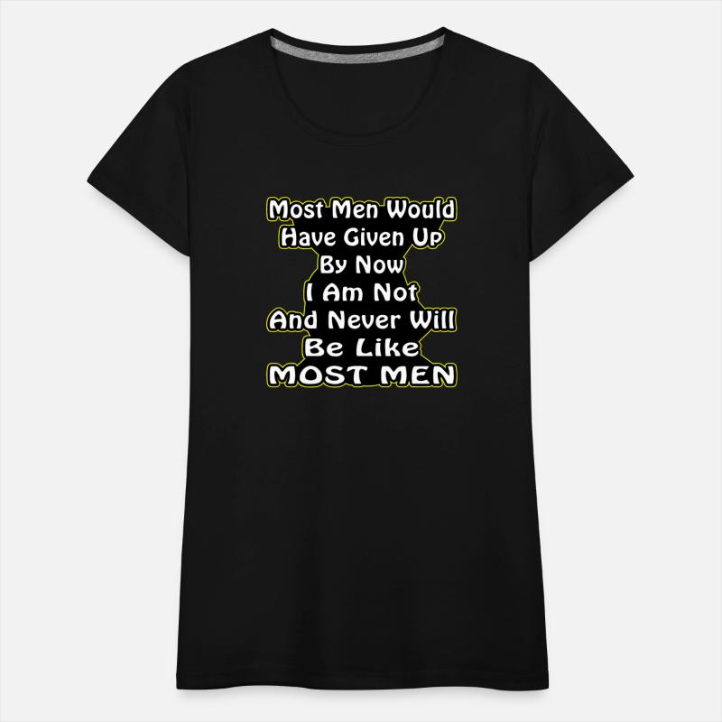 I Am Not And Never Will Be Like Most Men ©