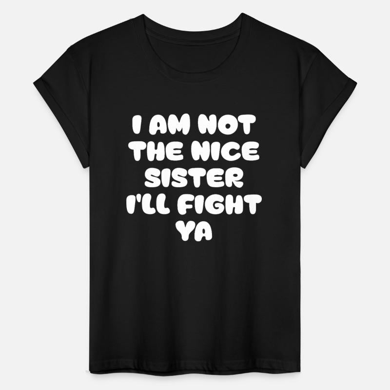 i am not the nice sister i ll fight ya Funny Quote