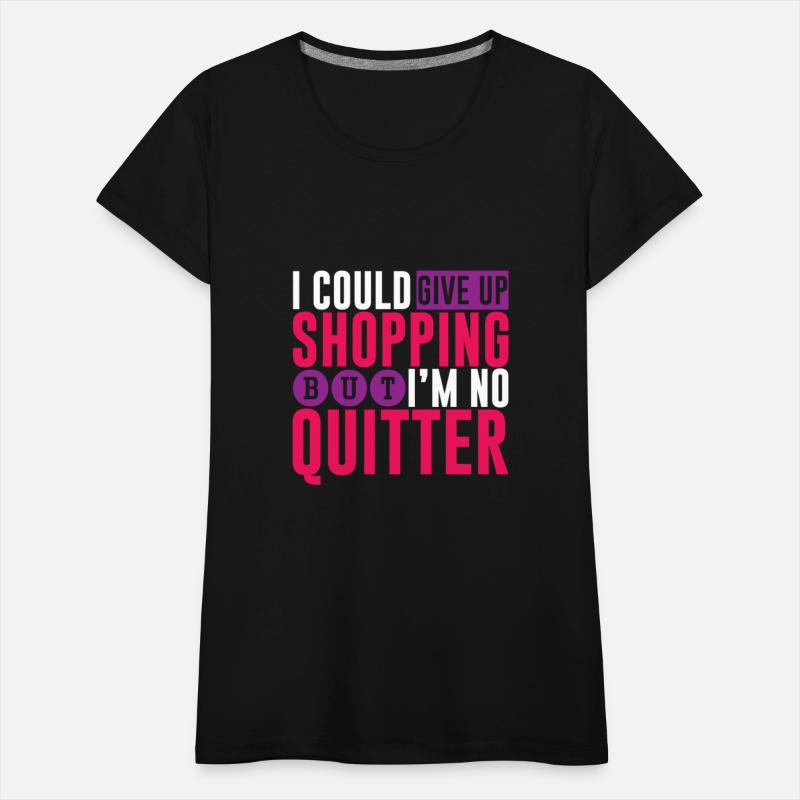 I Could Give Up Shopping But I'm No Quitter 2