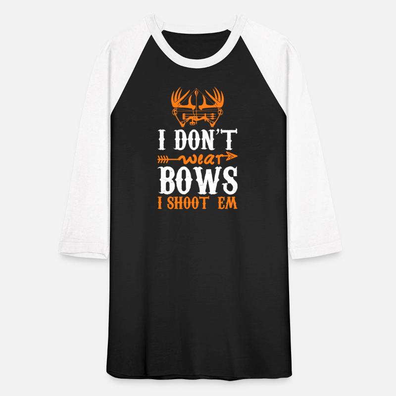 I Don t Wear Bows I Shoot Em