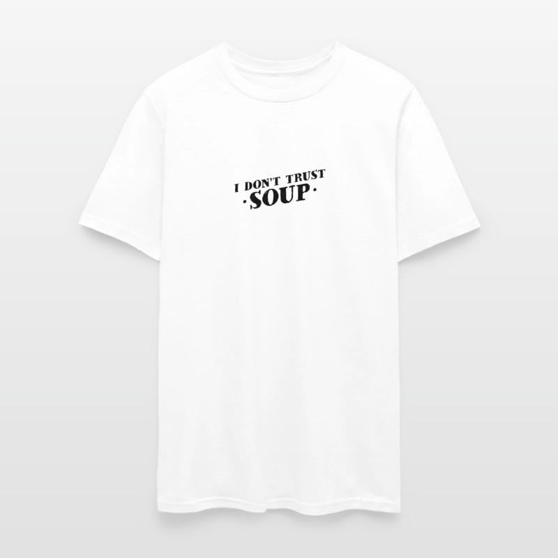 I Don't Trust Soup - Bold Statement Design For