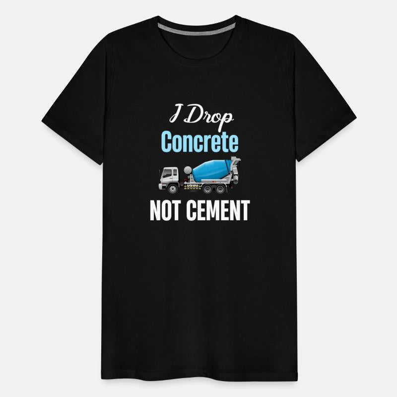 I Drop Concrete Not Cement Finisher Mason Asphalt