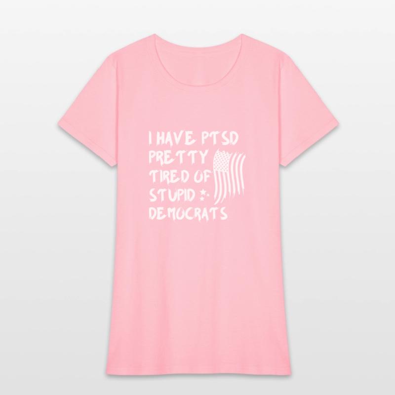 I Have PTSD Pretty Tired Of Stupid Democrats Polit