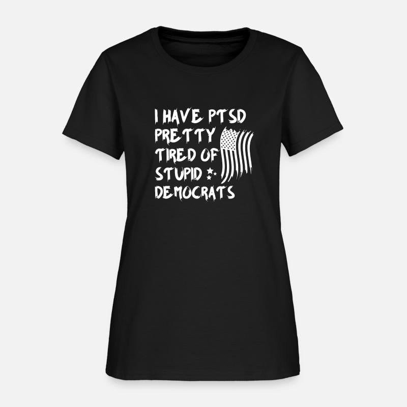 I Have PTSD Pretty Tired Of Stupid Democrats Polit