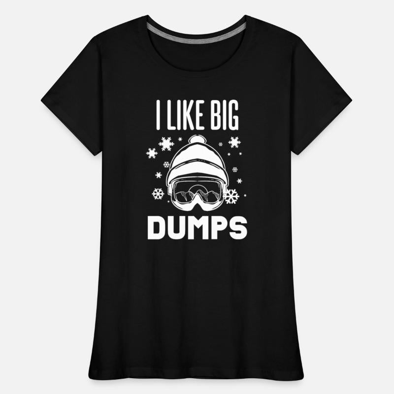 I love Big Dumps - For Skiers