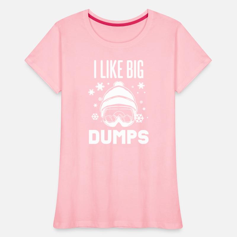 I love Big Dumps - For Skiers