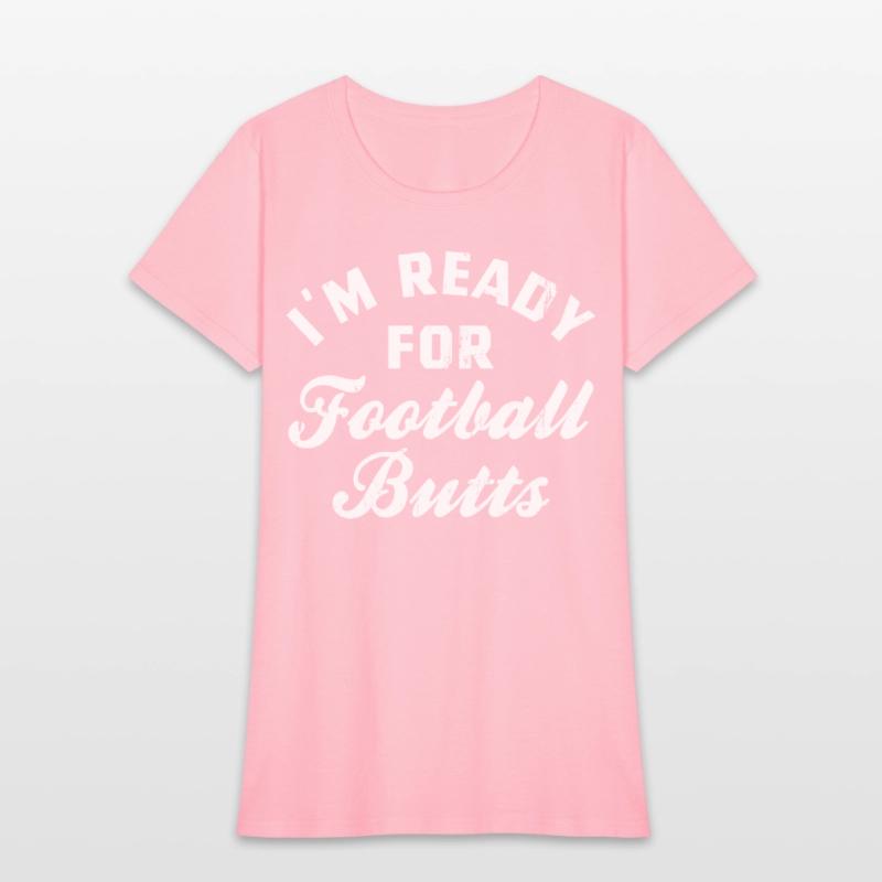 I m Ready For Football Butts
