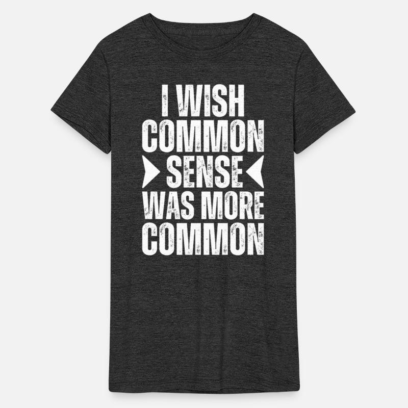 I Wish Common Sense Was More Common Is Not Common