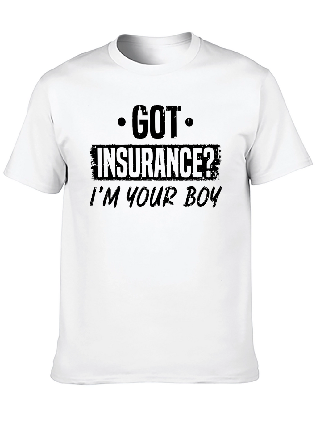 Got Insurance? Graphic T-Shirt
