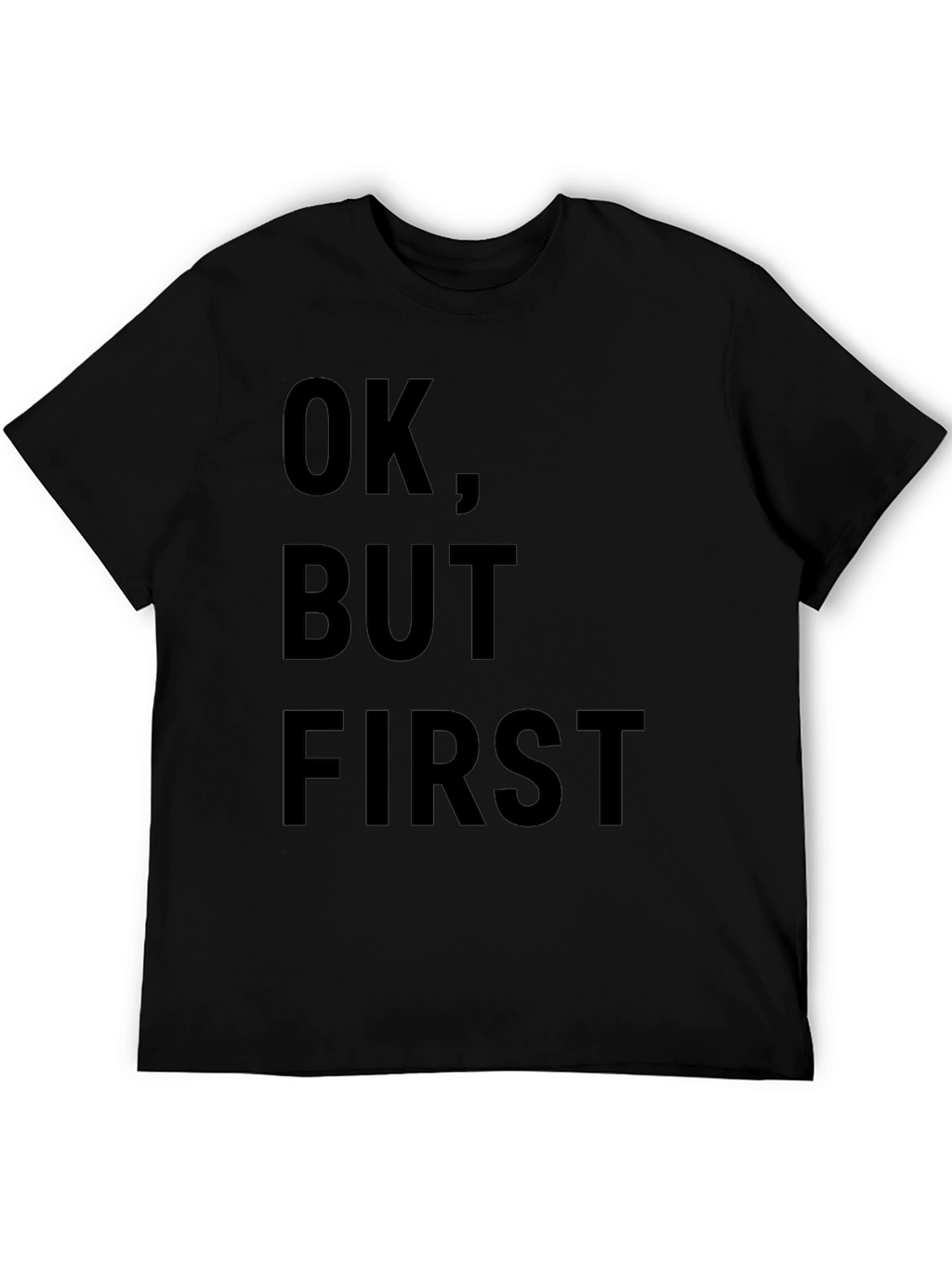 OK But First T-Shirt - Funny Slogan Tee