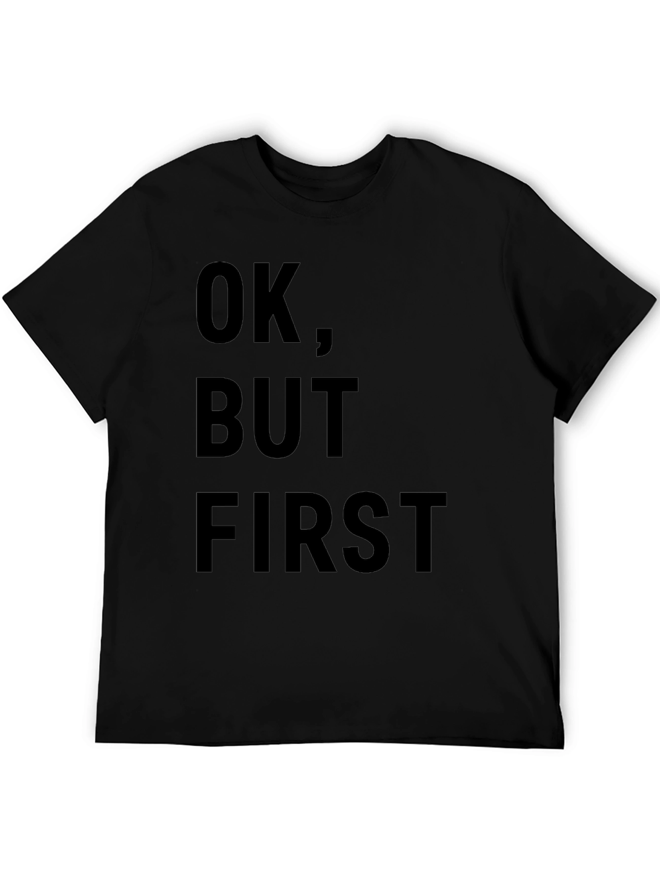 OK But First T-Shirt - Funny Slogan Tee