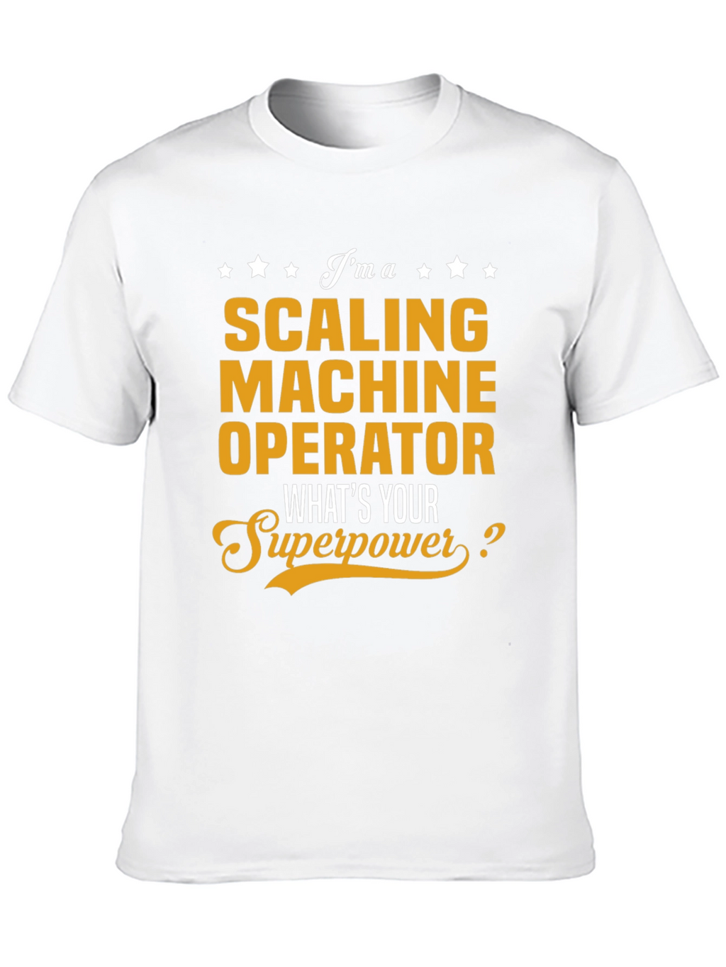 Scaling Machine Operator Superpower T-Shirt