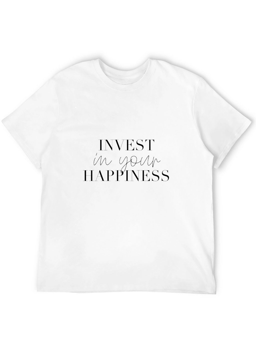 Invest in Your Happiness T-Shirt