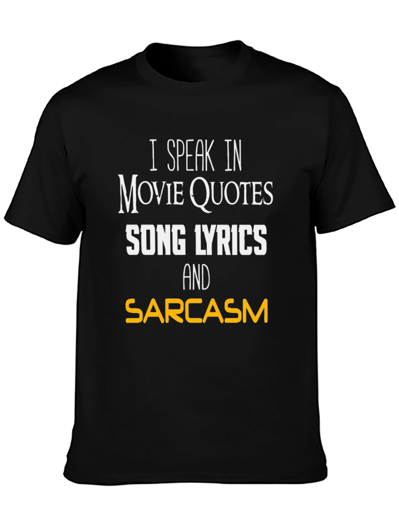 Movie Quotes Song Lyrics and Sarcasm T-Shirt