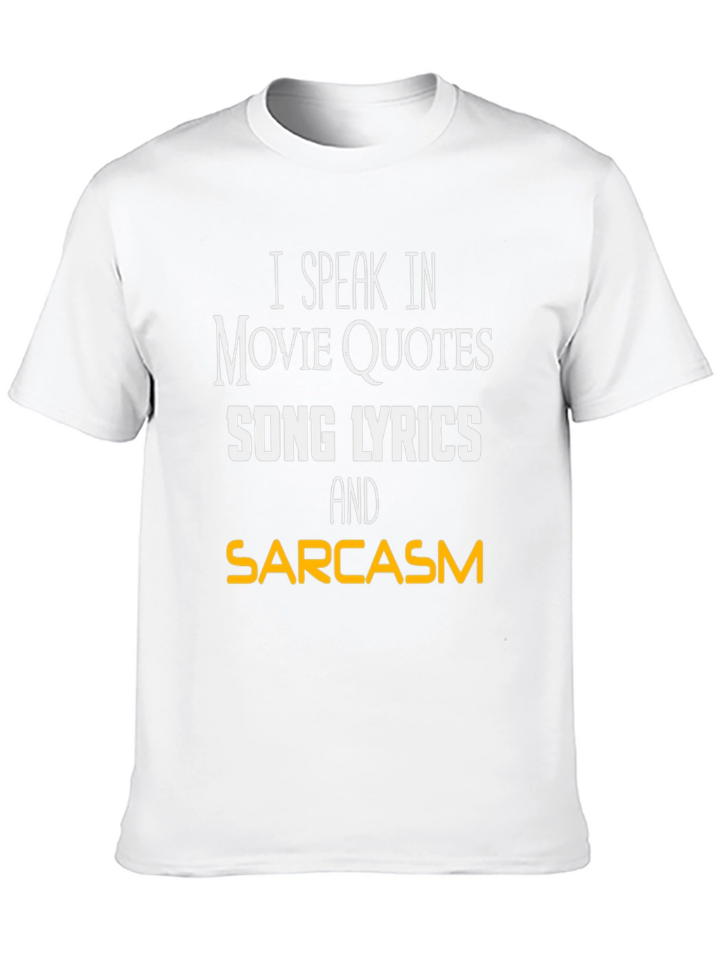 Movie Quotes Song Lyrics and Sarcasm T-Shirt