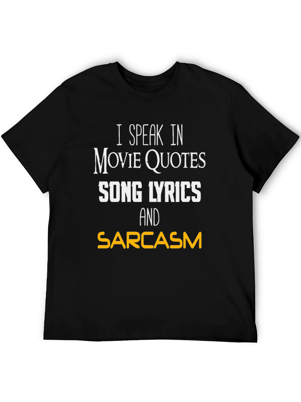 Movie Quotes Song Lyrics and Sarcasm T-Shirt