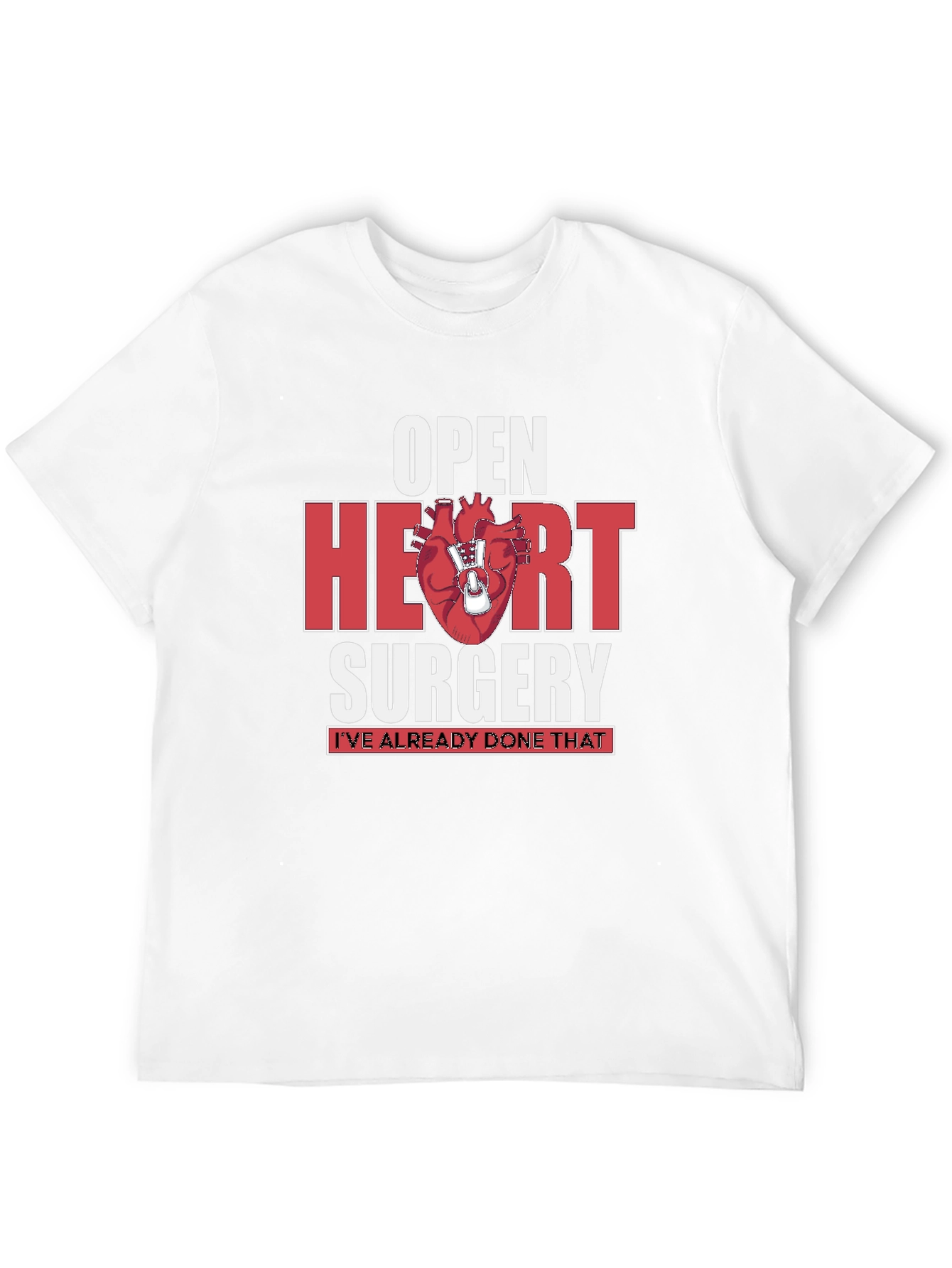 Open Heart Surgery T-Shirt - Ive Already Done That