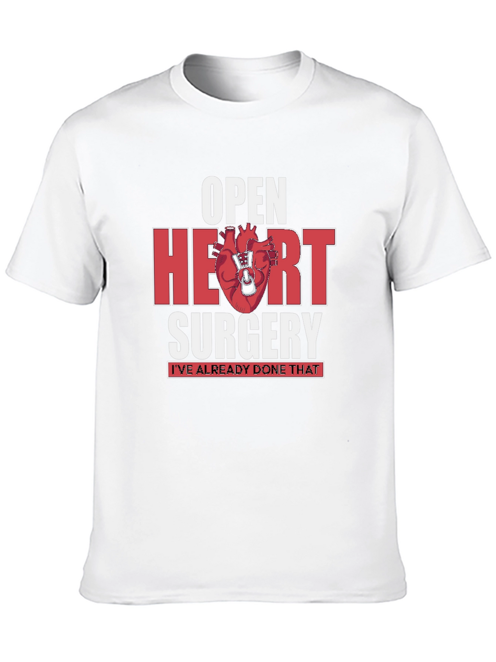 Open Heart Surgery T-Shirt - Ive Already Done That