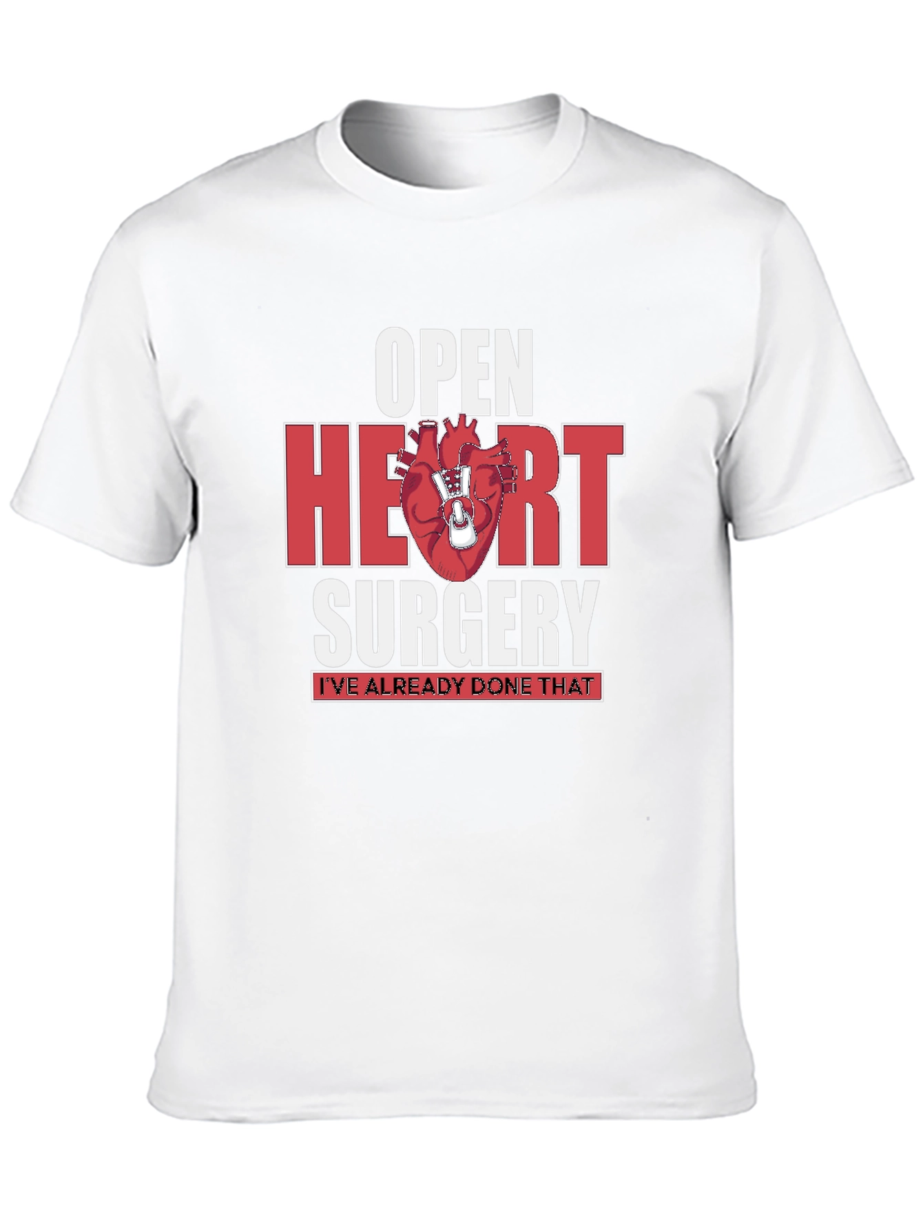 Open Heart Surgery T-Shirt - Ive Already Done That