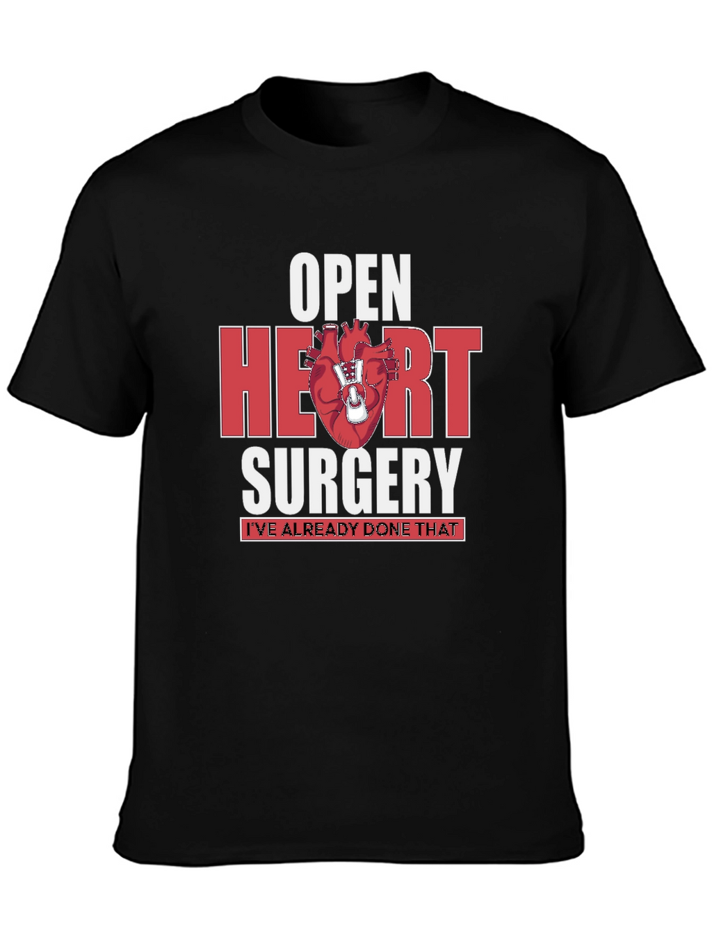 Open Heart Surgery T-Shirt - Ive Already Done That