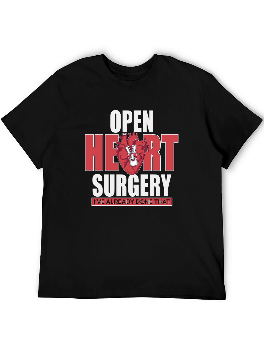Open Heart Surgery T-Shirt - Ive Already Done That