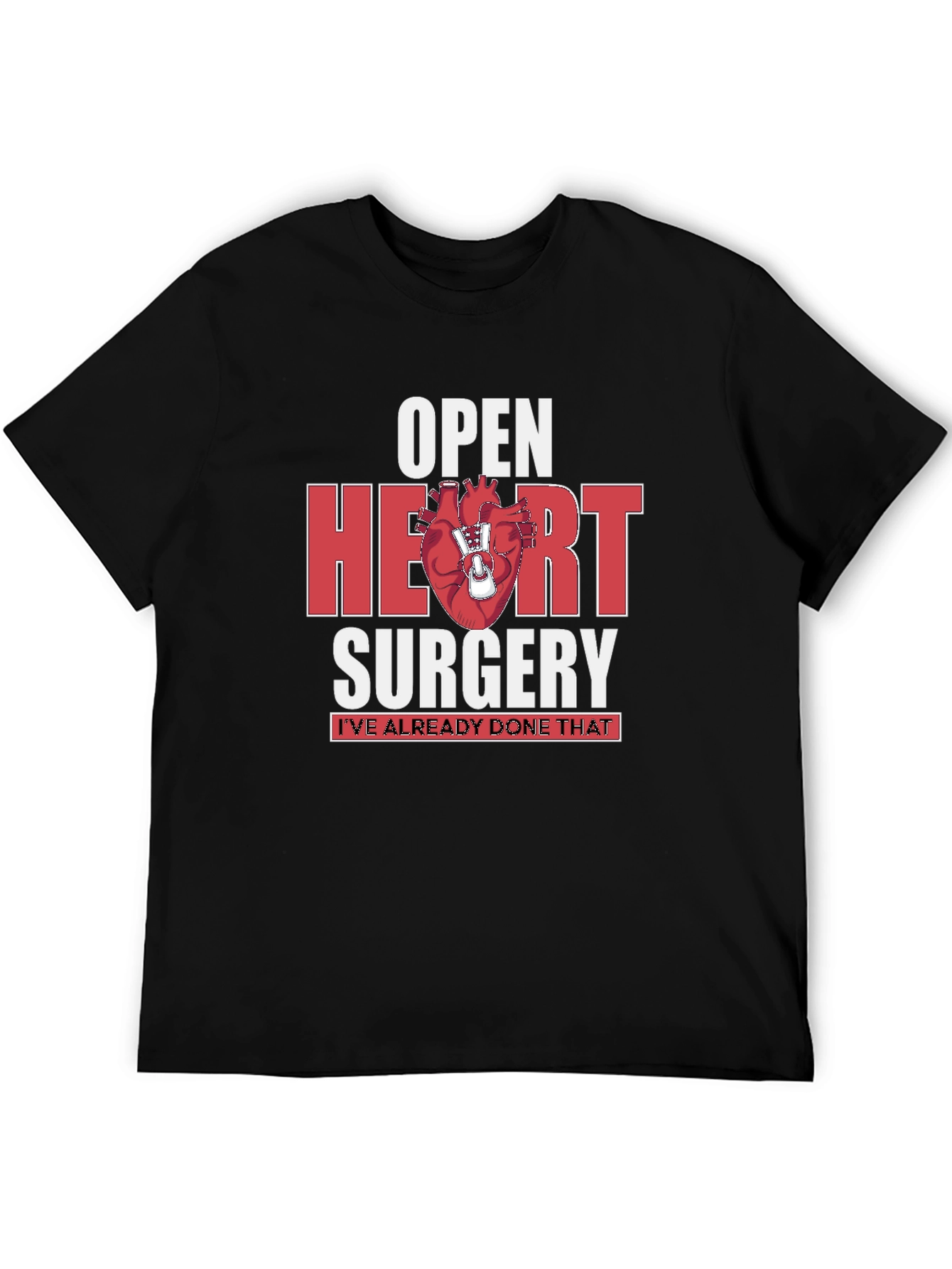 Open Heart Surgery T-Shirt - Ive Already Done That