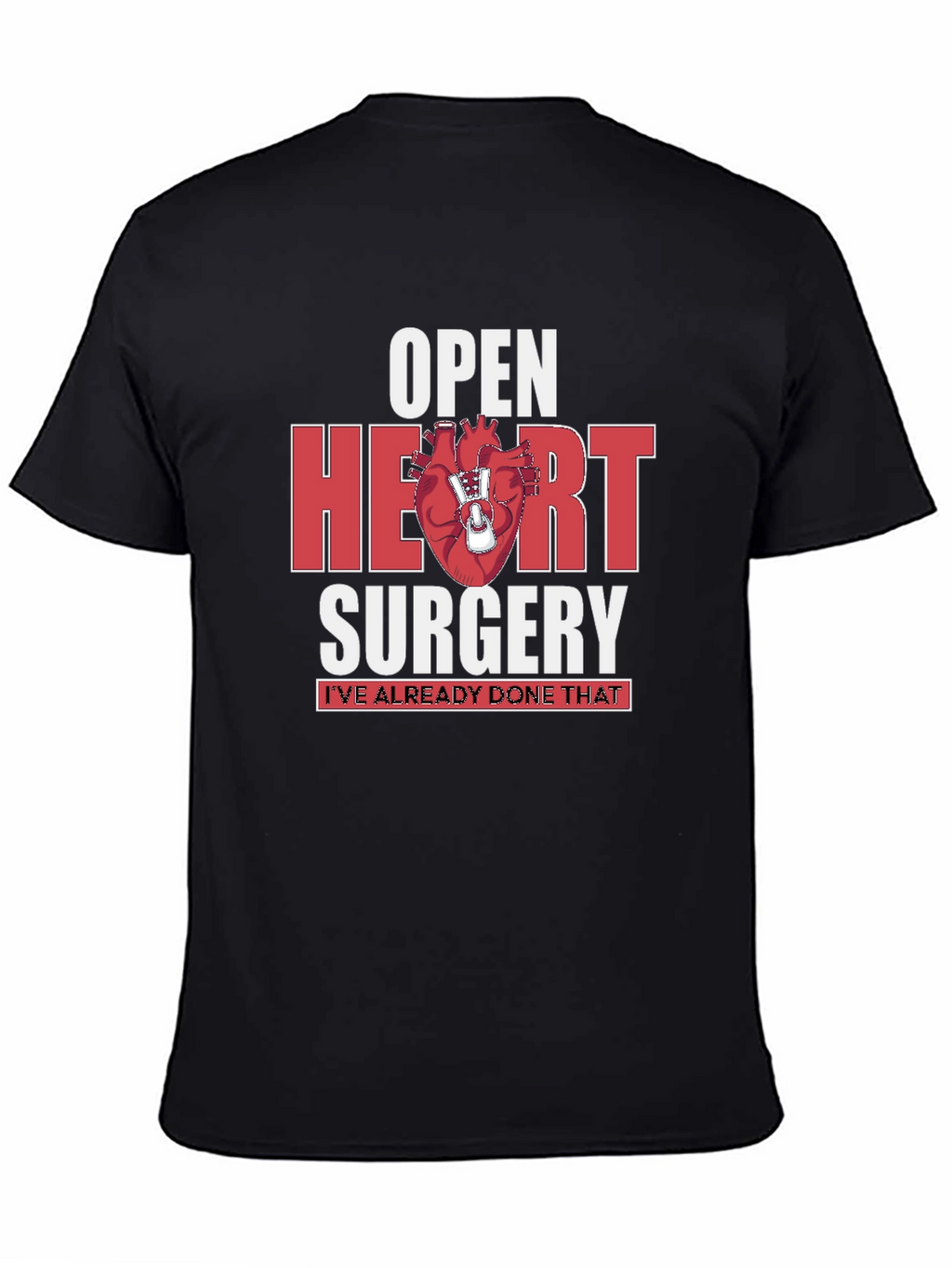 Open Heart Surgery T-Shirt - Ive Already Done That