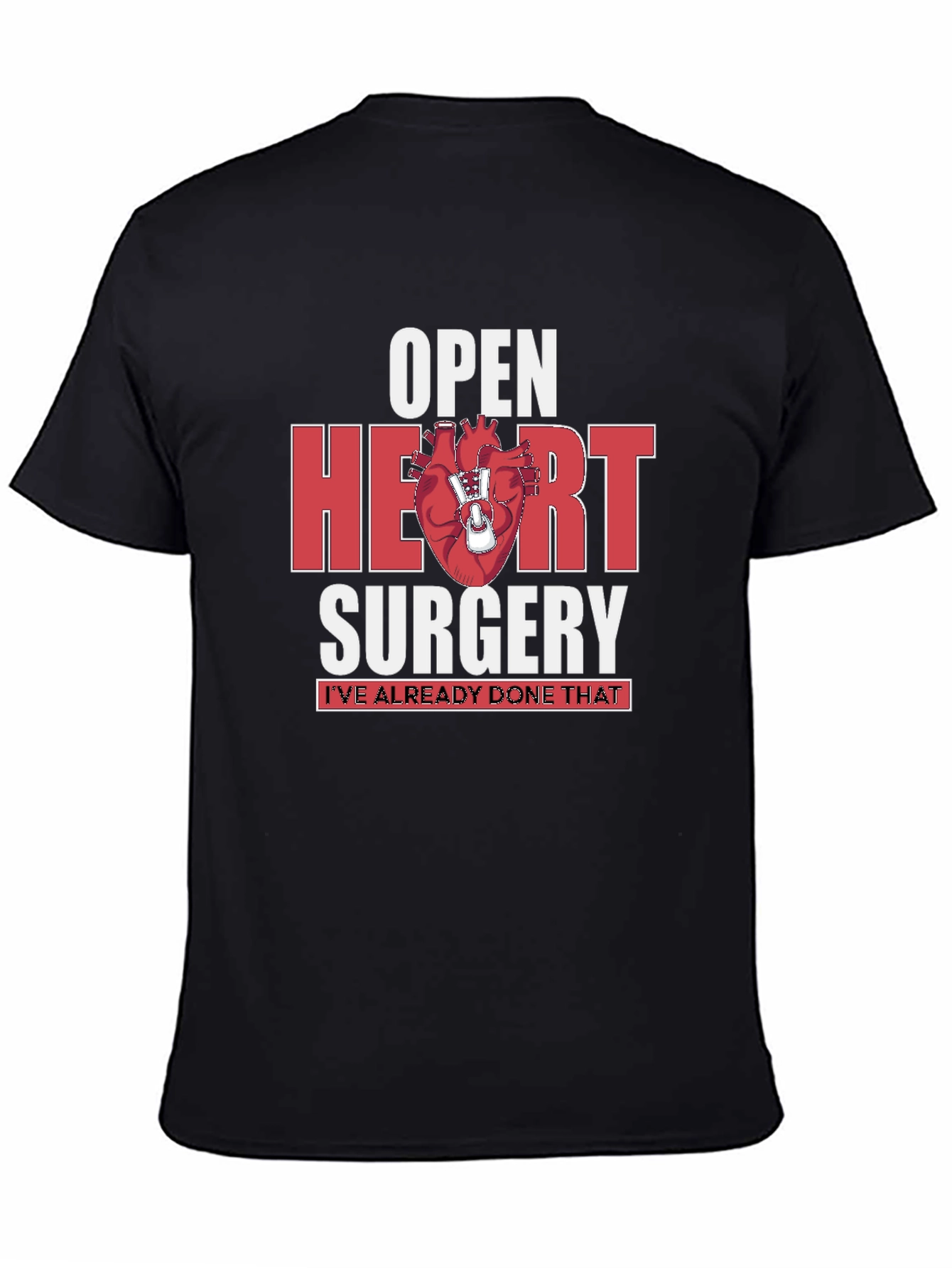 Open Heart Surgery T-Shirt - Ive Already Done That