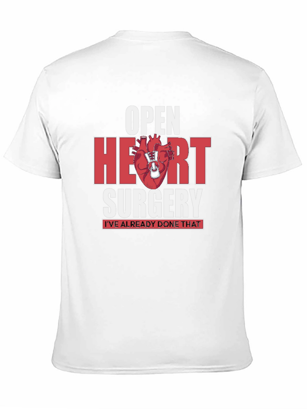 Open Heart Surgery T-Shirt - Ive Already Done That