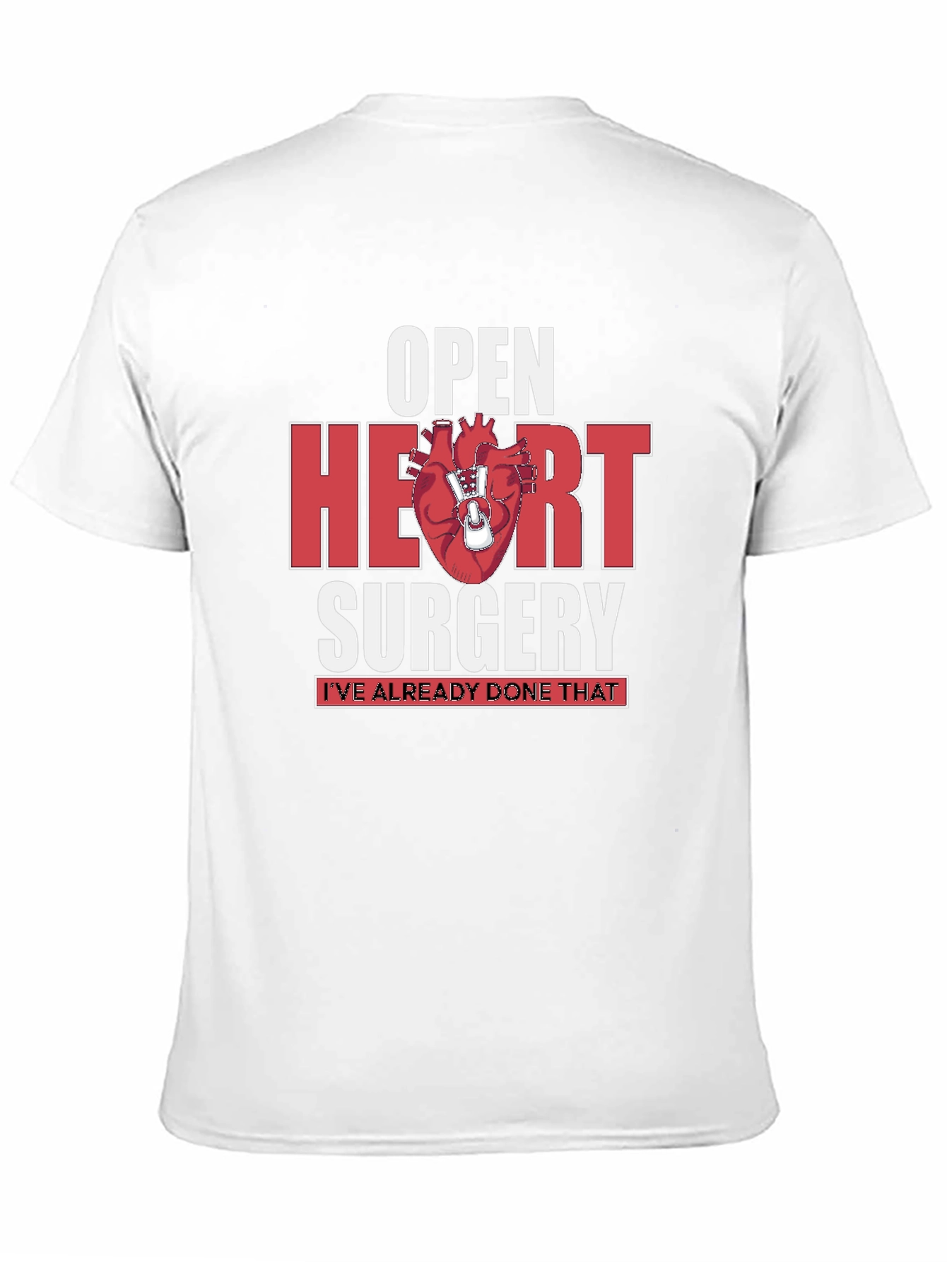 Open Heart Surgery T-Shirt - Ive Already Done That
