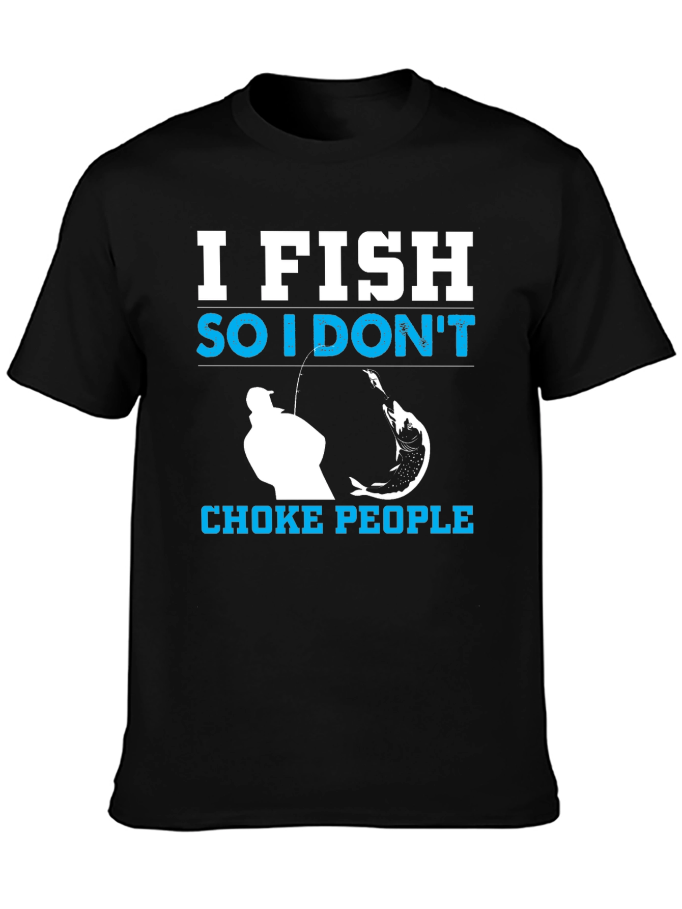 I Fish So I Dont Choke People Black T-Shirt