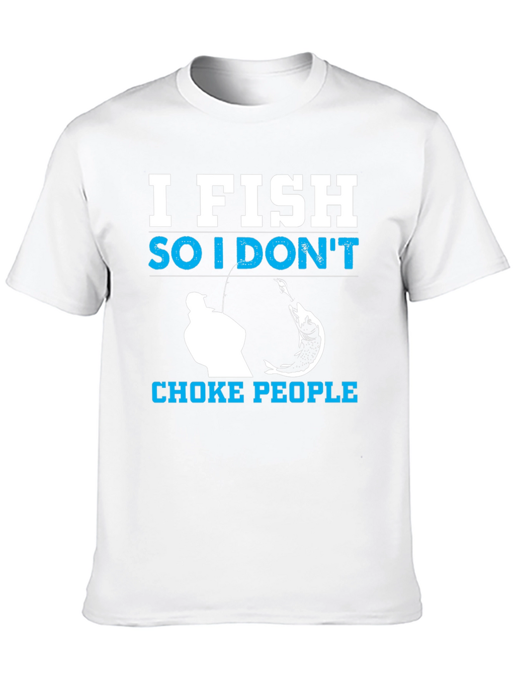 I Fish So I Dont Choke People Black T-Shirt