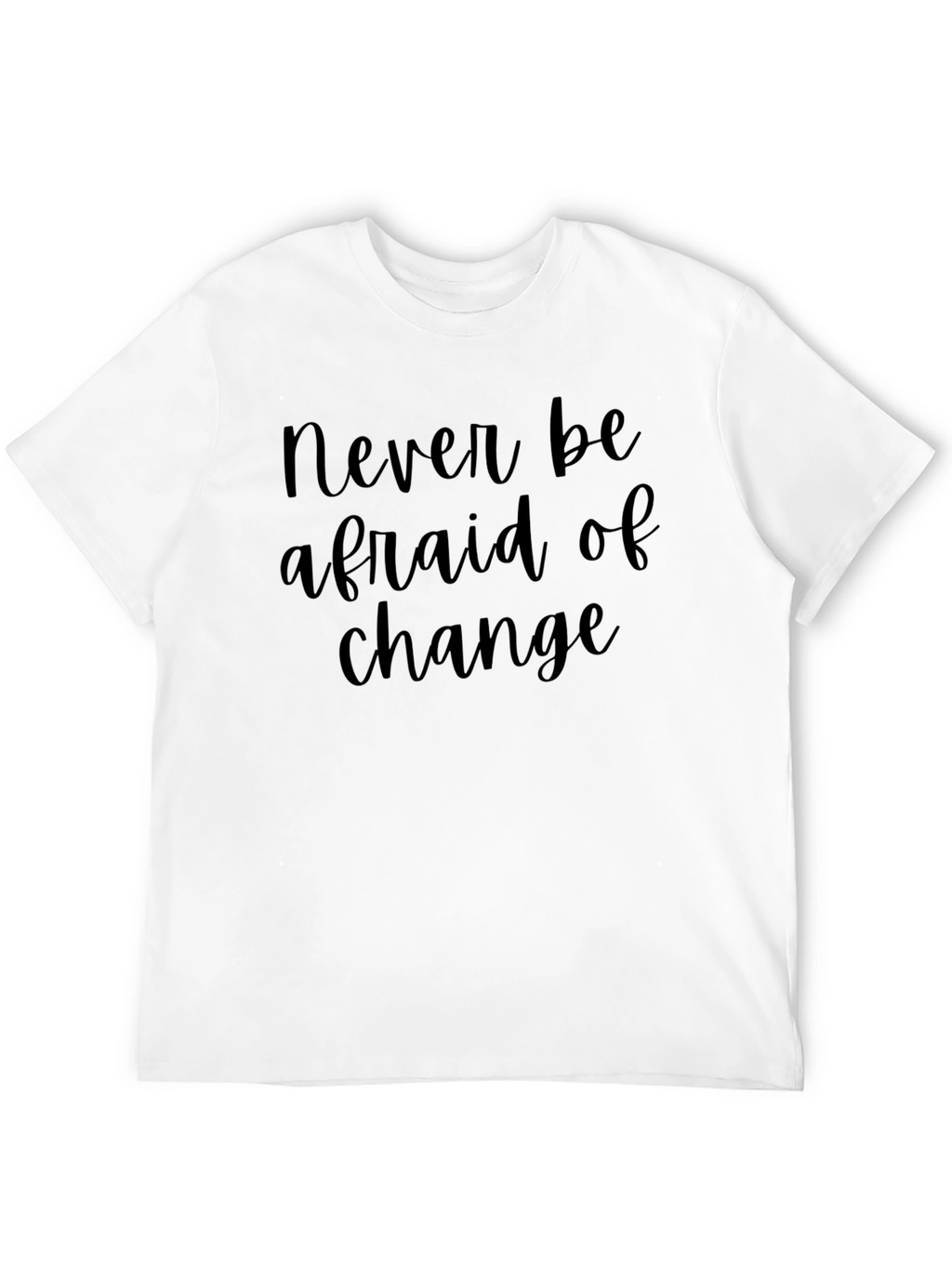 Never Be Afraid of Change Black T-Shirt