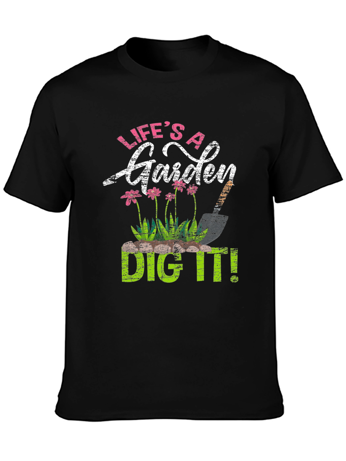 Lifes a Garden Dig It! T-Shirt