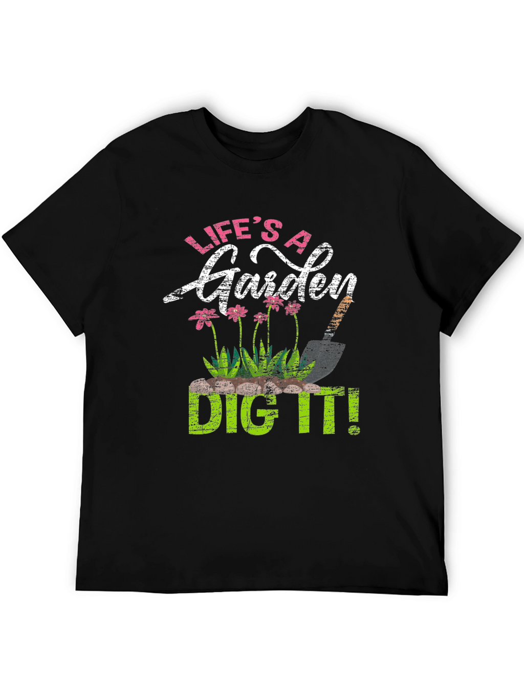 Lifes a Garden Dig It! T-Shirt