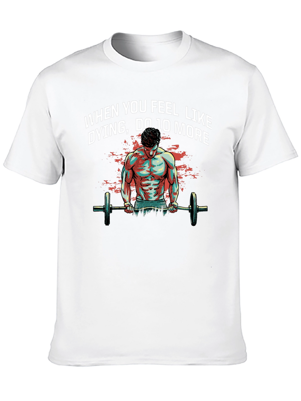 Workout Motivation T-Shirt: When You Feel Like Dying