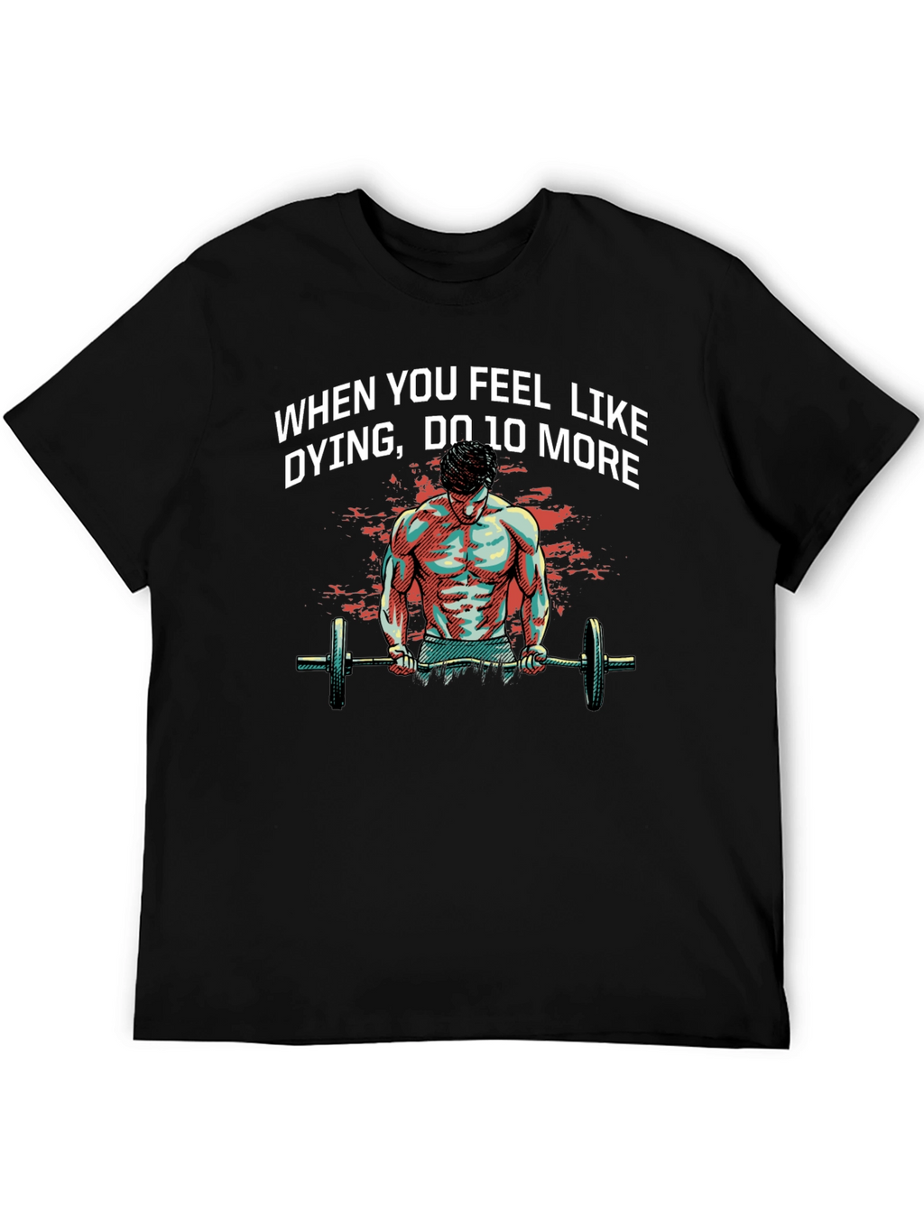 Workout Motivation T-Shirt: When You Feel Like Dying