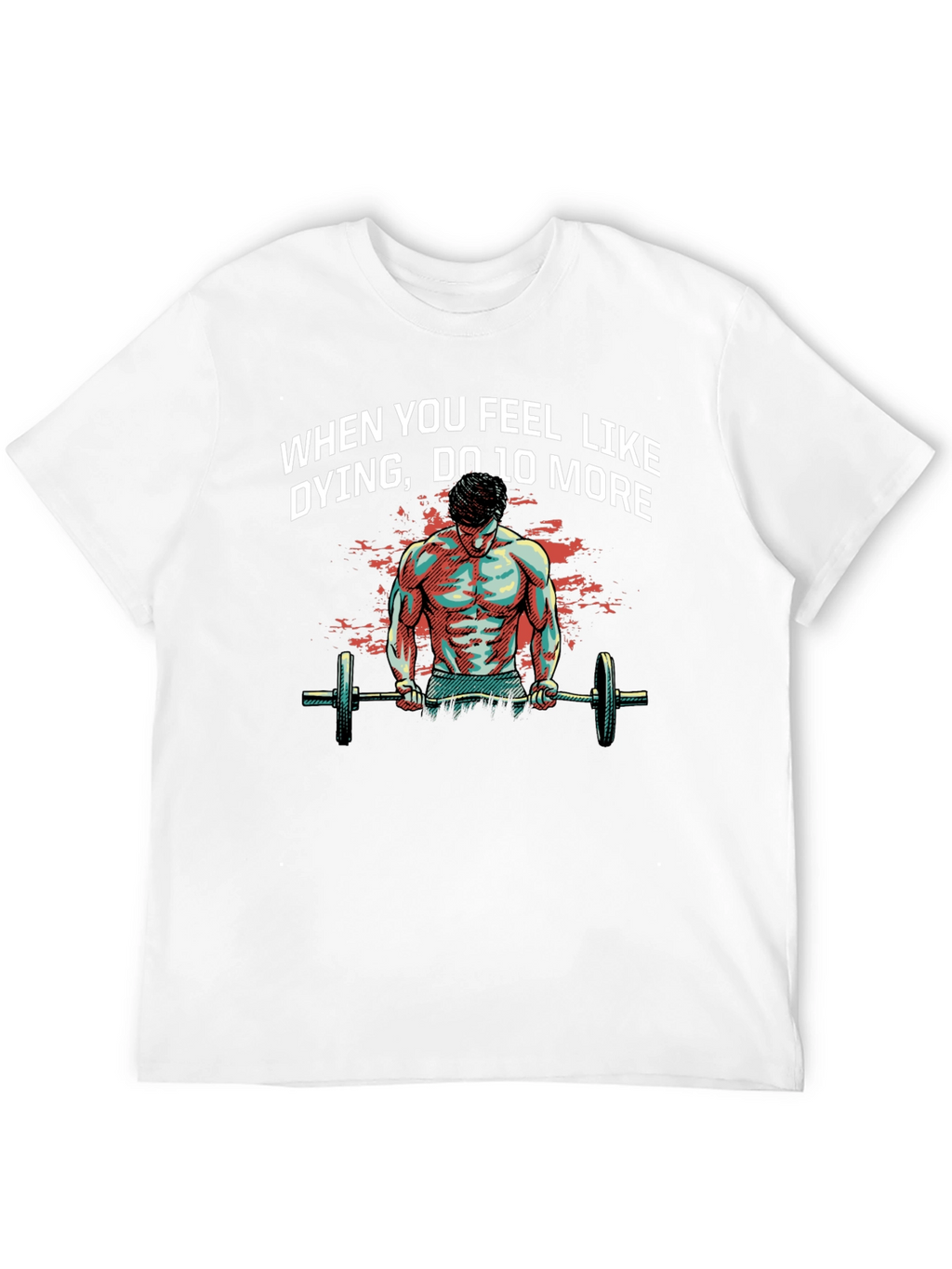 Workout Motivation T-Shirt: When You Feel Like Dying