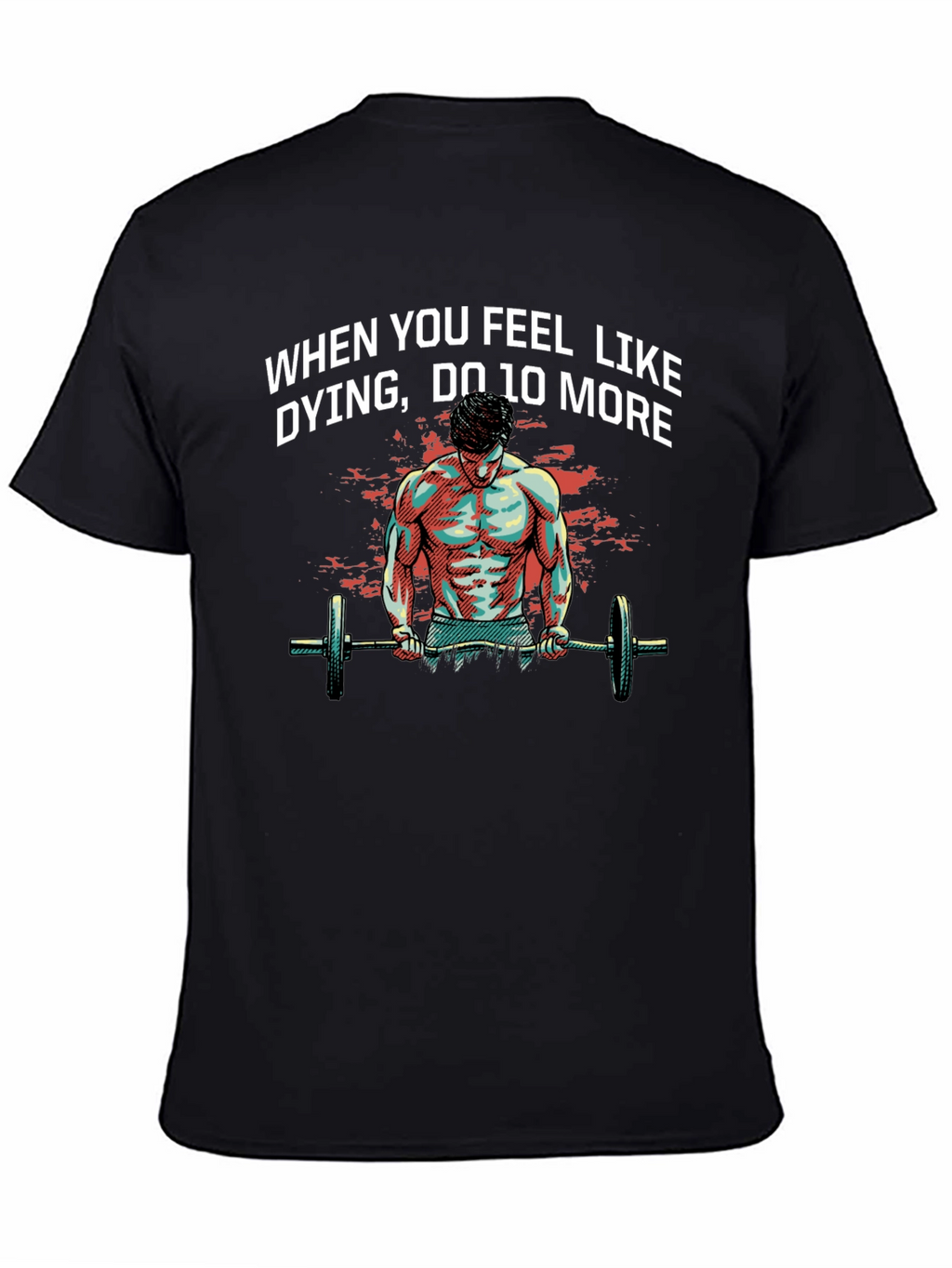 Workout Motivation T-Shirt: When You Feel Like Dying