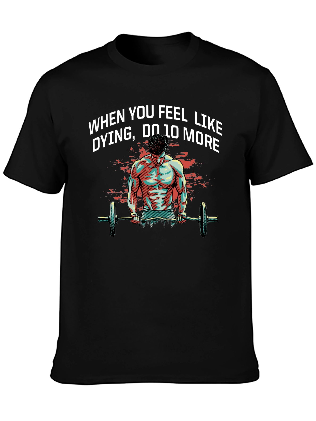 Workout Motivation T-Shirt: When You Feel Like Dying