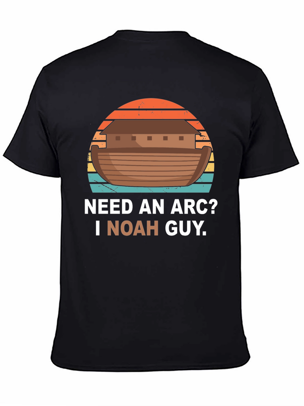 Need An Arc? I Noah Guy T-Shirt