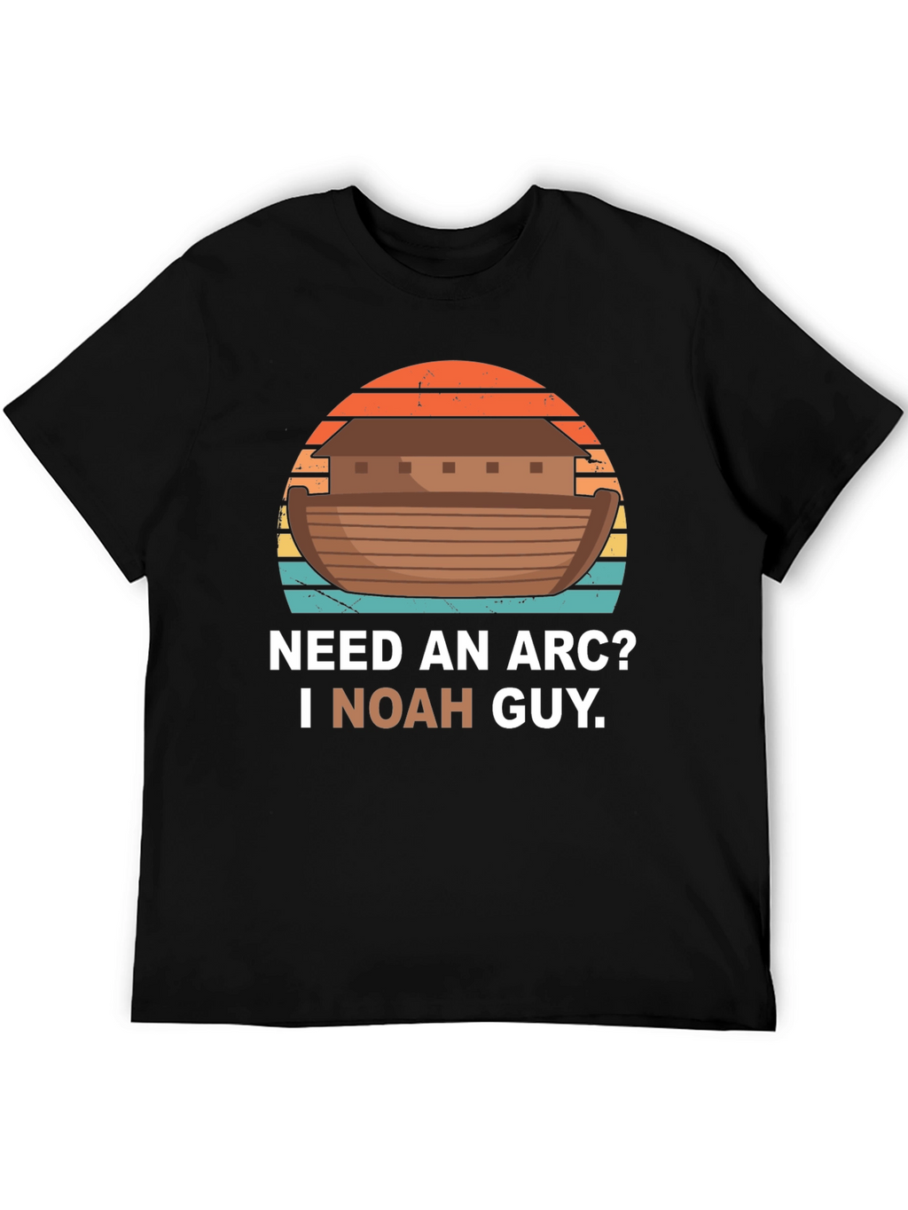 Need An Arc? I Noah Guy T-Shirt