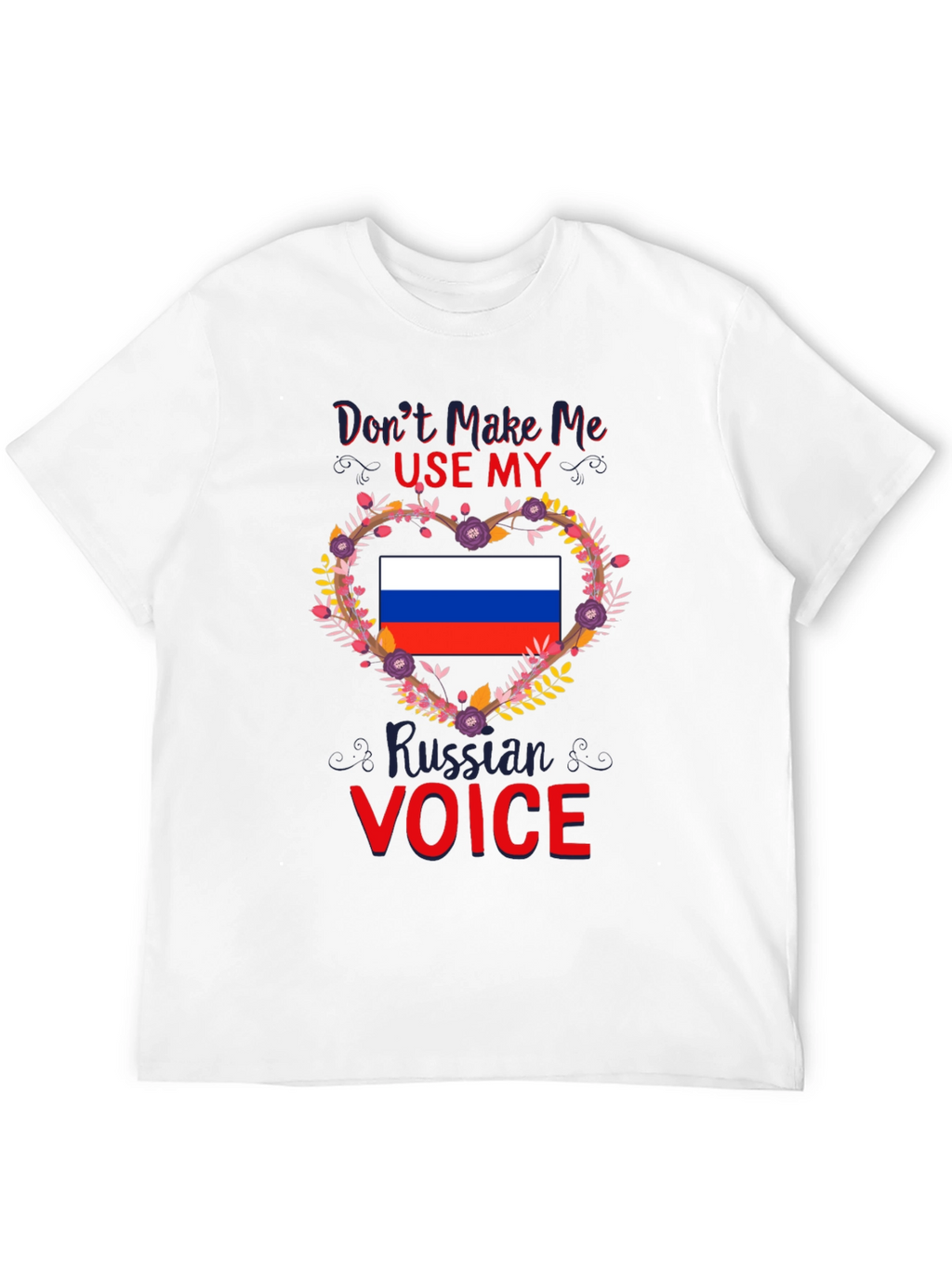 Dont Make Me Use My Russian Voice T-Shirt