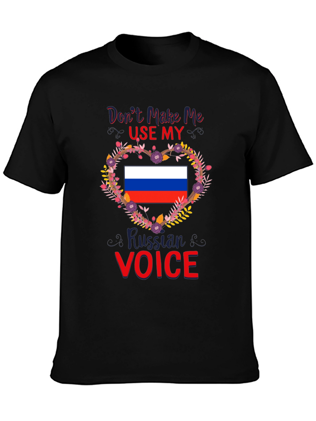 Dont Make Me Use My Russian Voice T-Shirt
